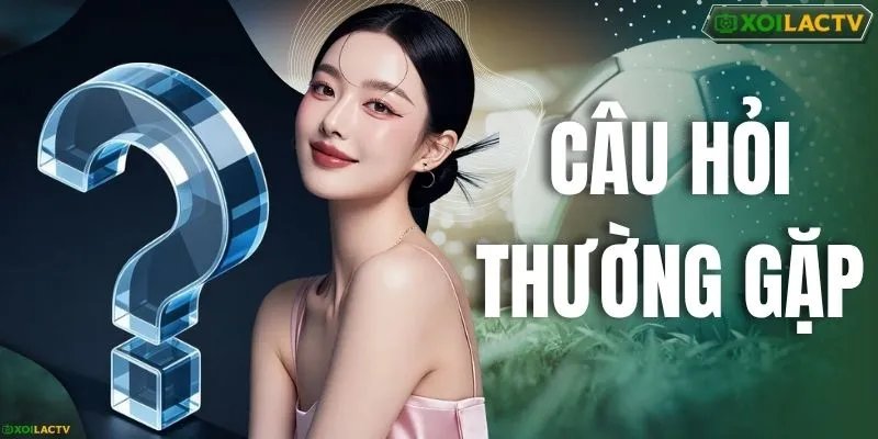 Câu Hỏi Thường Gặp - Cập Nhật Những Thắc Mắc Phổ Biến