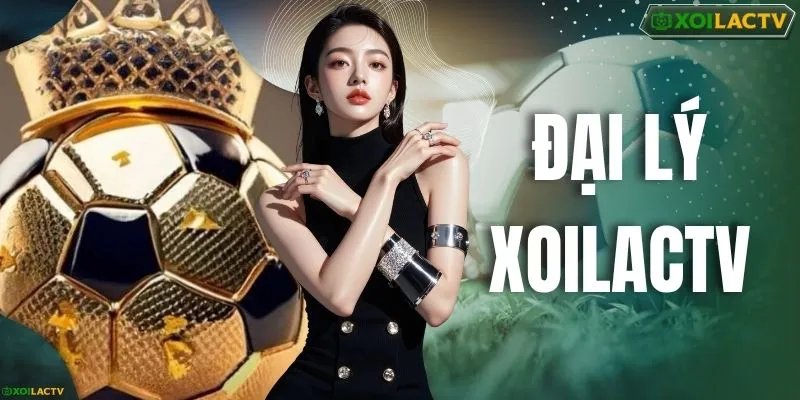 Đại Lý XOILACTV - Cơ Hội Nhận Hoa Hồng Hấp Dẫn Mỗi Tháng