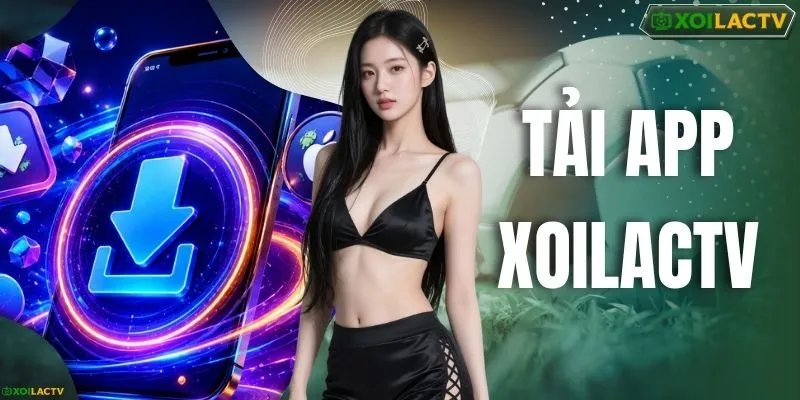 Tải App XOILACTV - Cách Cài Ứng Dụng Cho Android Và iOS